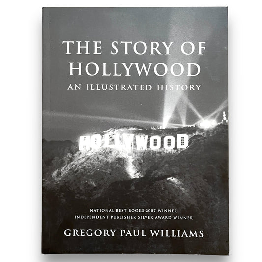 The Story of Hollywood An Illustrated History by Gregory Paul Williams